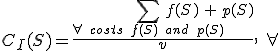  C_I(S)=\frac{\sum_{\forall\ costs\ f( S )\ and\ p( S )} f( S )+p( S )}{v},\ \forall 